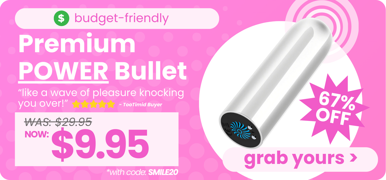 Budget-friendly flash deal! 67% OFF. Premium power bullet. "Like a wave of pleasure knocking you over" Was $29.95, now $9.95 with code: SMILE20