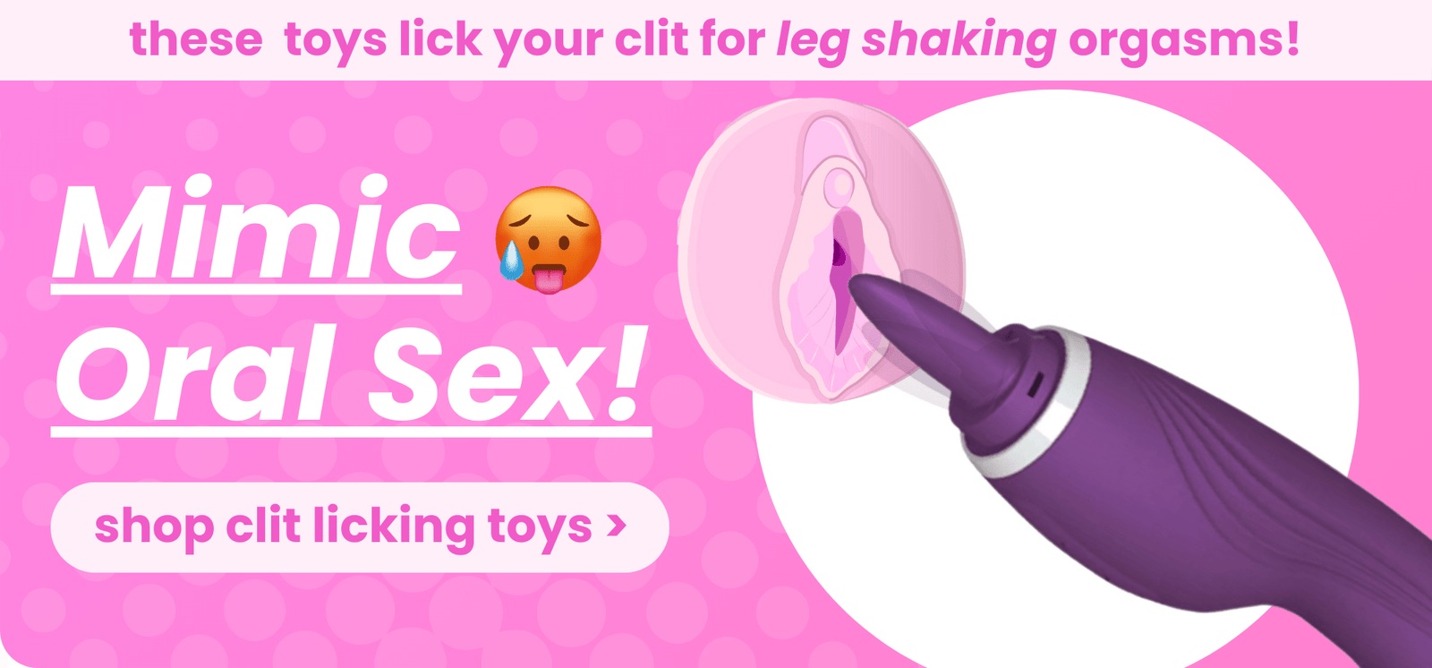 the best clit licking toys for leg shaking orgasms! These toys mimic oral sex. Shop the collection.