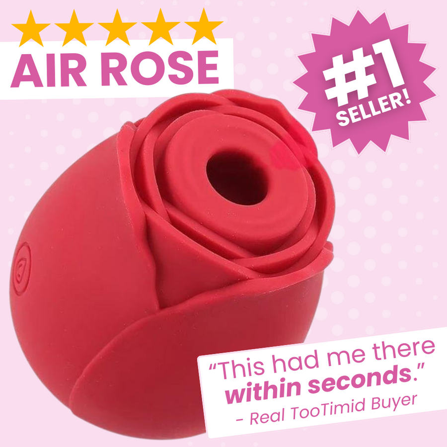 Air rose -  number 1 seller - This had me there
within seconds. - Real tootimid buyer.