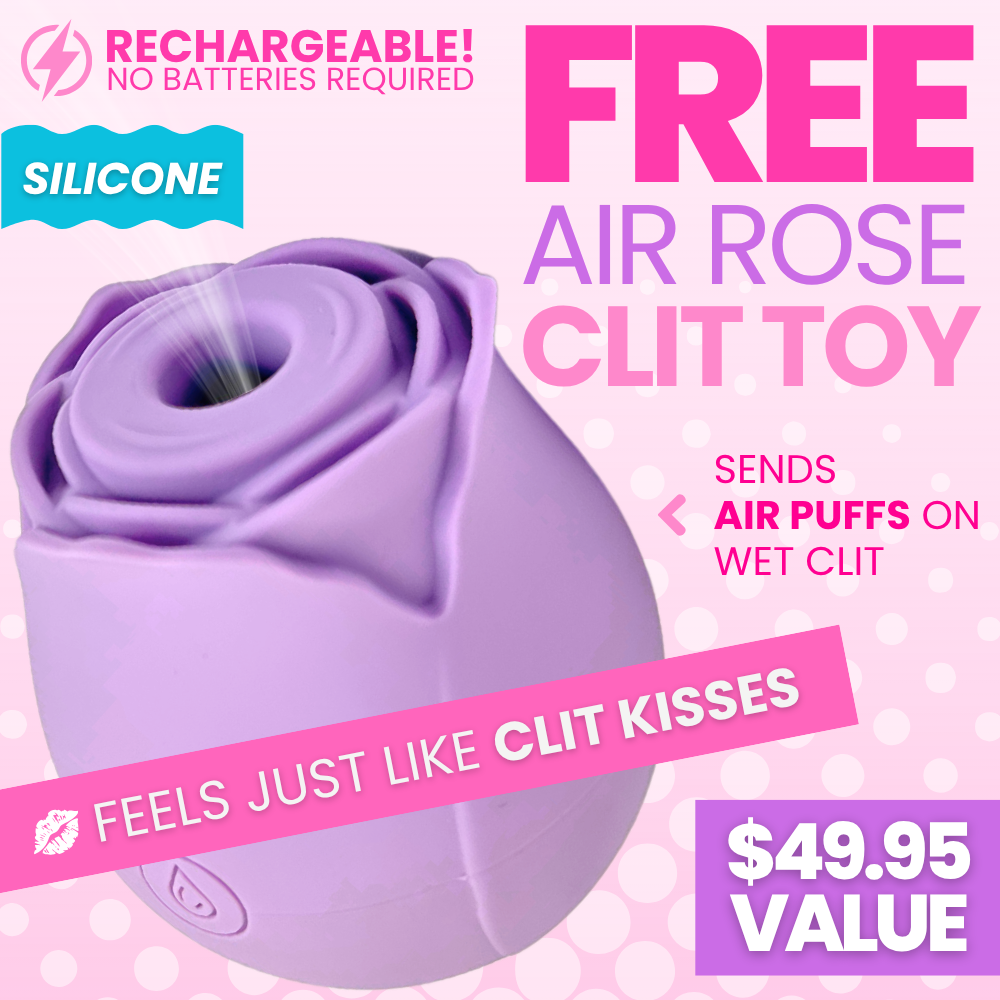 FREE air rose clit toy! Sends air puffs on wet clit. Feels just like clit kisses. Rechargeable - no batteries required. 