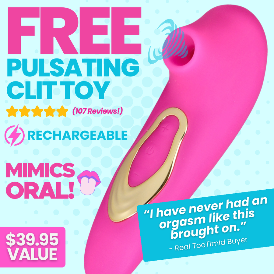 Get a free pulsating clit toy! powerful clit stim, sends air puffs to wet clit, feels just like clit kisses. Rechargeable. $39.95 value