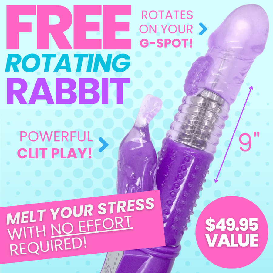 Free purple textured rotating rabbit vibrator. Raised pad for G-spot stimulation, powerful clit stimulation, and rotating shaft massages internal walls. Blended orgasm approved! $49.95 value.