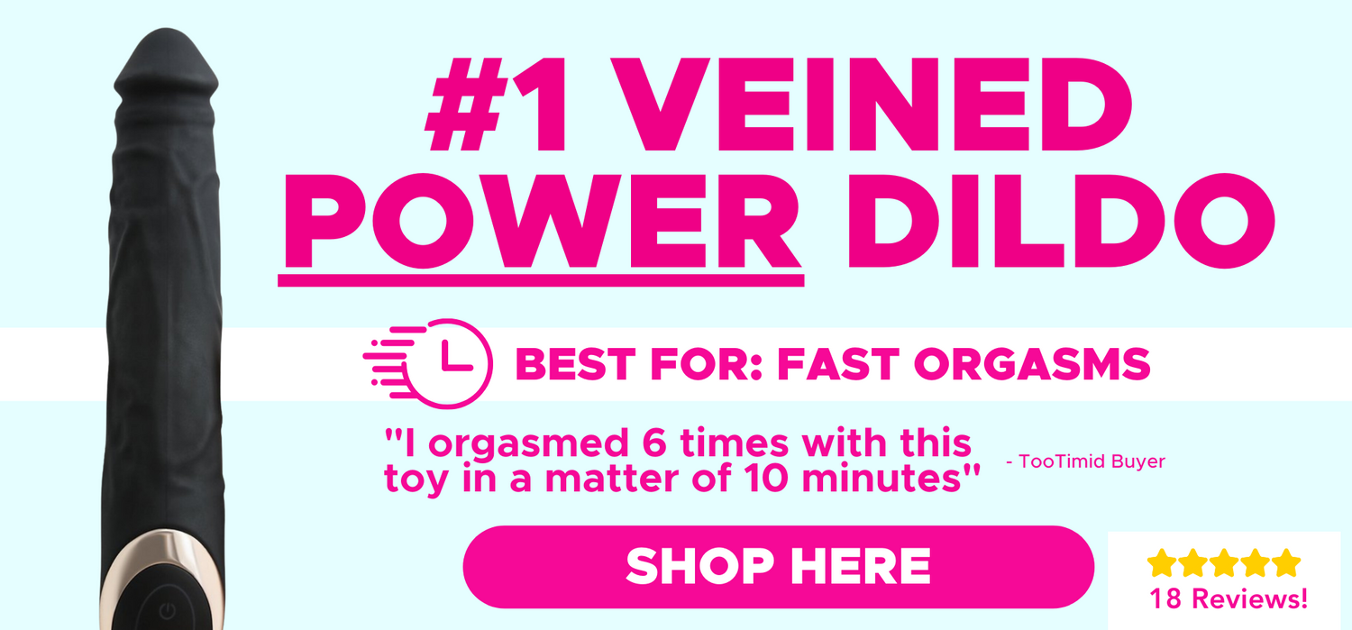 #1 Veined Power Dildo - Best for: Fast orgasms! 