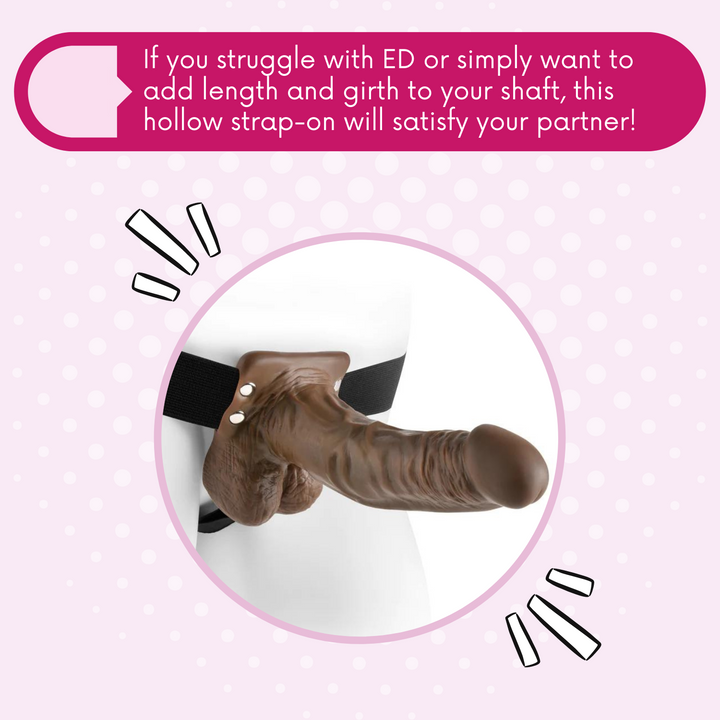 If you struggle with ED or simply want to add length and girth to your shaft, this hollow strap-on will satisfy your partner!