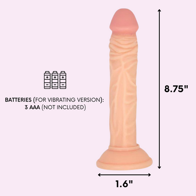 Dildo is 8.75" long and 1.6" at it's widest point.