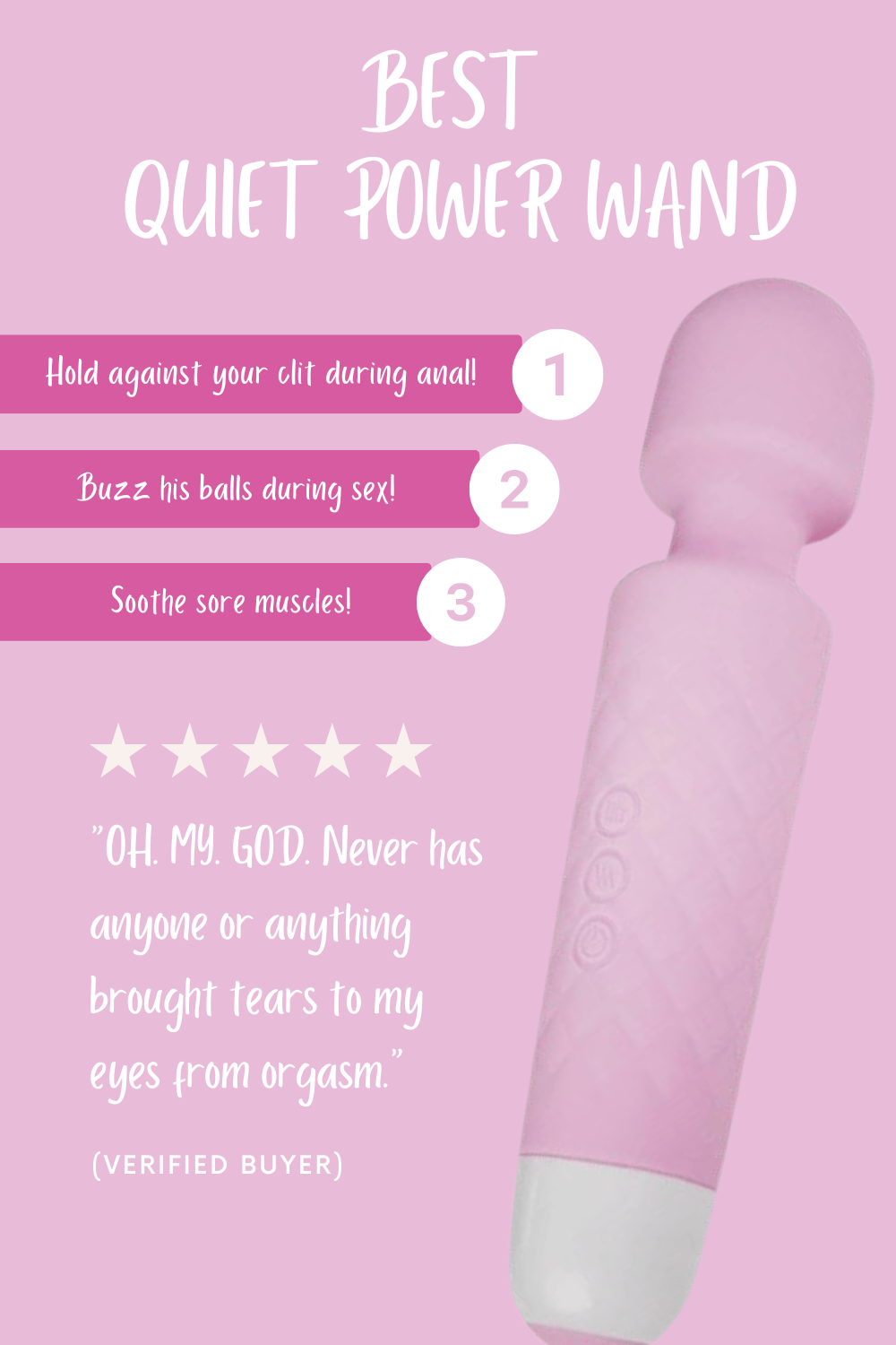 Best quiet power wand. Hold against your clit during anal. Buzz his balls during sex. Soothe sore muscles. Five stars oh. my. god. Never has anyone or anything brought tears to my eyes from orgasm.